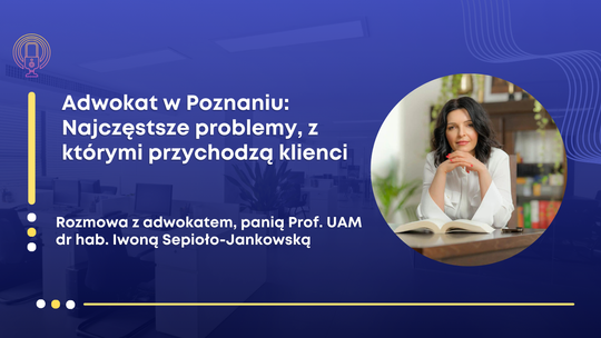 Adwokat w Poznaniu – Najczęstsze problemy, z którymi przychodzą klienci