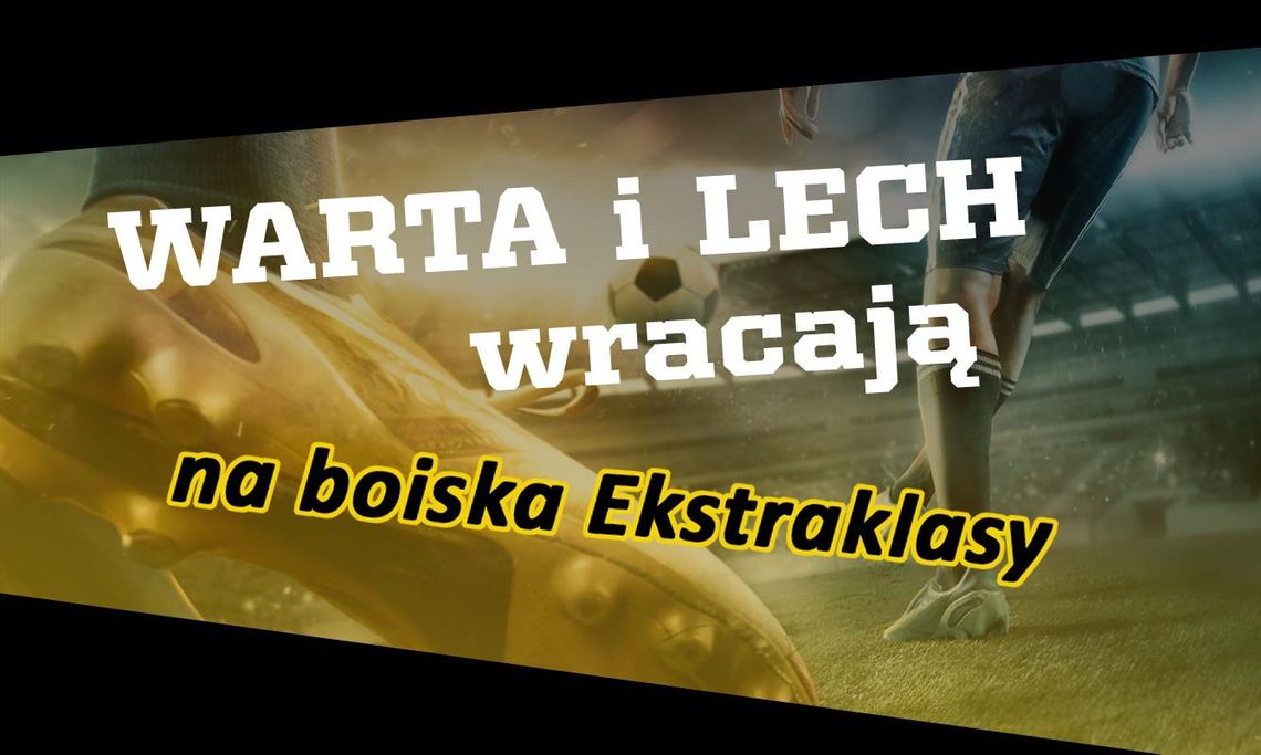 Warta i Lech wracają na boiska Ekstraklasy!